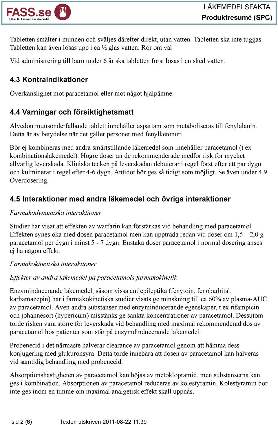 3 Kontraindikationer Överkänslighet mot paracetamol eller mot något hjälpämne. 4.