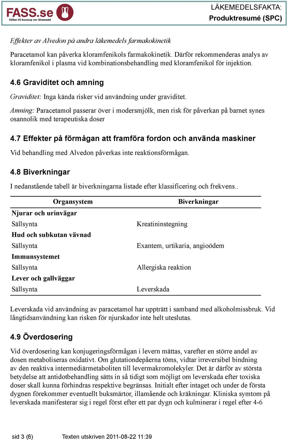 6 Graviditet och amning Graviditet: Inga kända risker vid användning under graviditet.