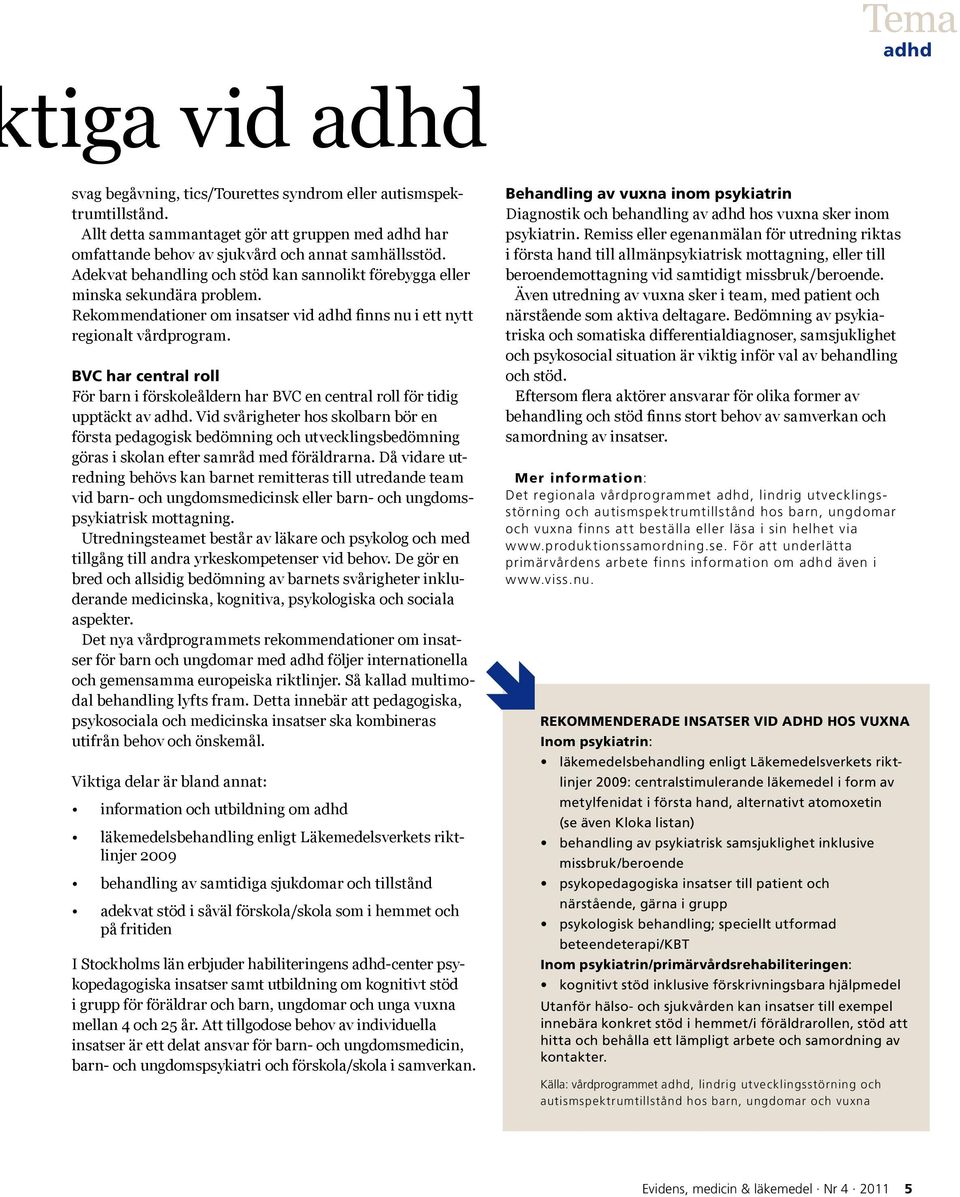 BVC har central roll För barn i förskoleåldern har BVC en central roll för tidig upptäckt av adhd.