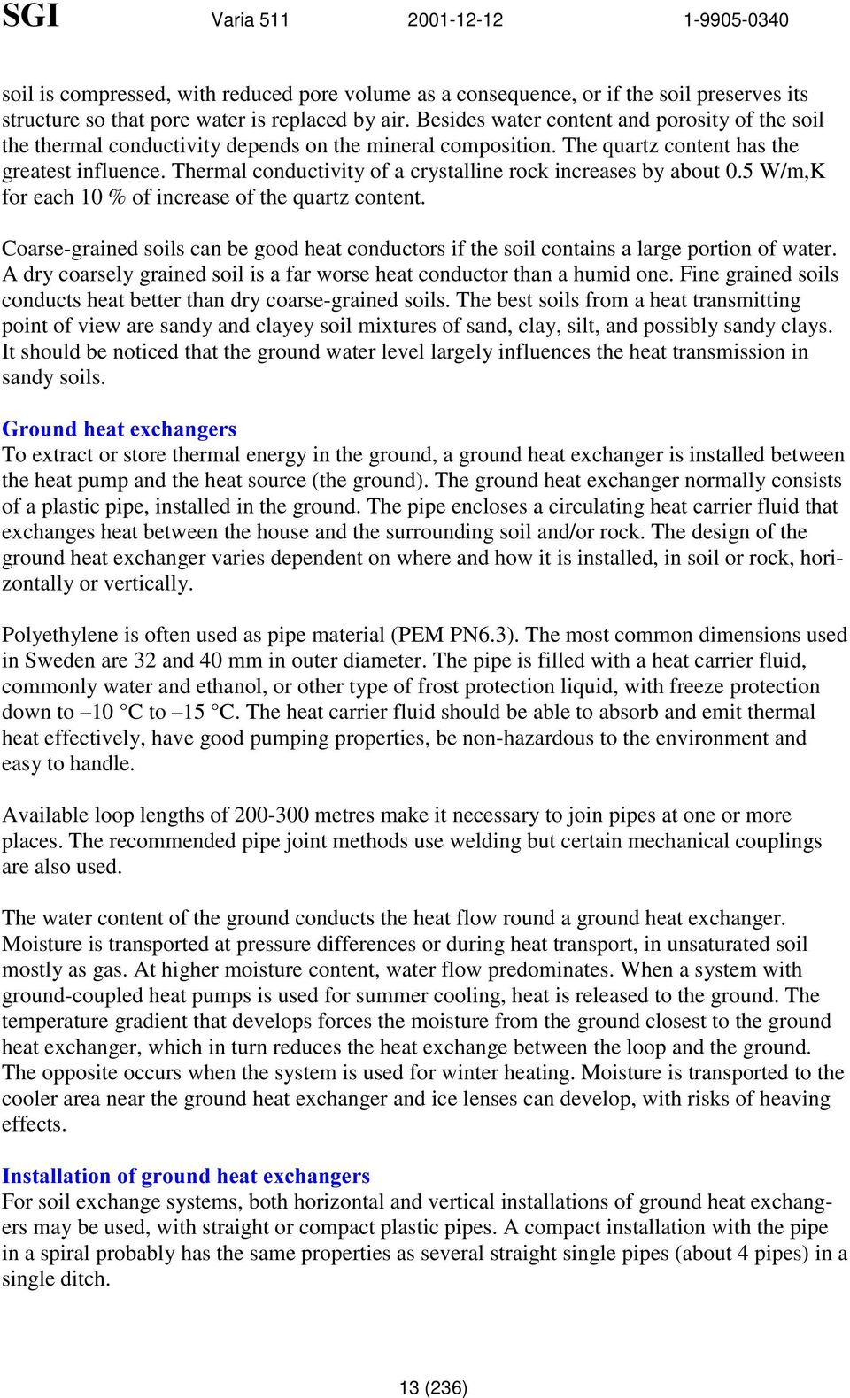 Thermal conductivity of a crystalline rock increases by about 0.5 W/m,K for each 10 % of increase of the quartz content.