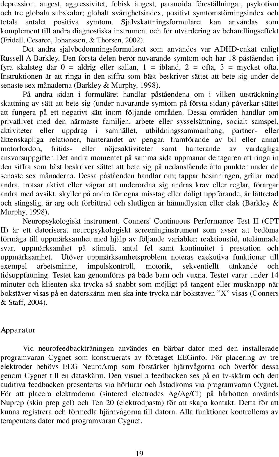 Det andra självbedömningsformuläret som användes var ADHD-enkät enligt Russell A Barkley.