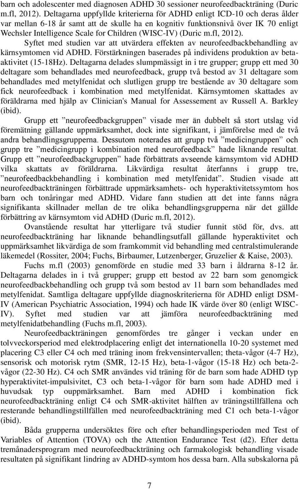 (WISC-IV) (Duric m.fl, 2012). Syftet med studien var att utvärdera effekten av neurofeedbackbehandling av kärnsymtomen vid ADHD.