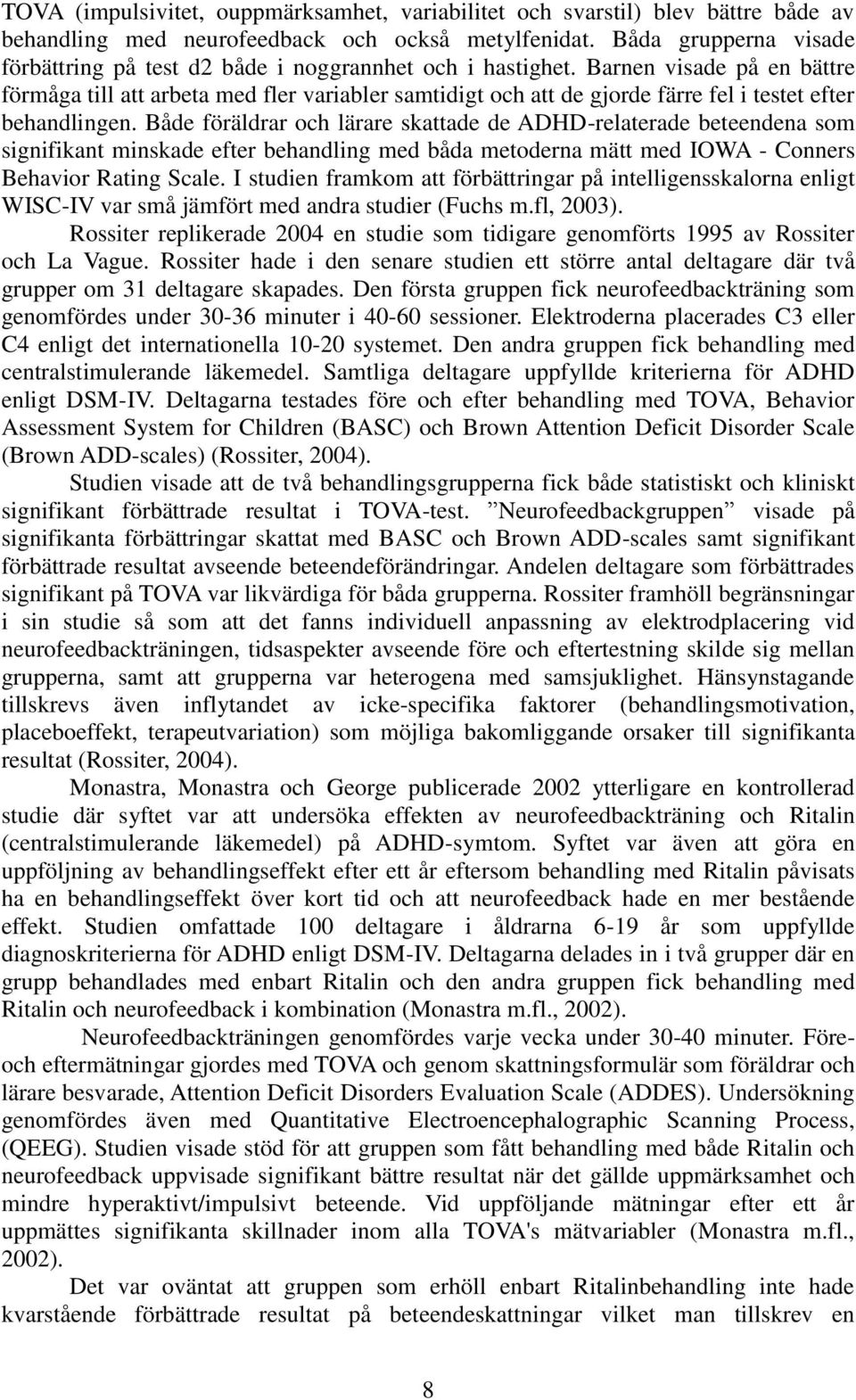 Barnen visade på en bättre förmåga till att arbeta med fler variabler samtidigt och att de gjorde färre fel i testet efter behandlingen.