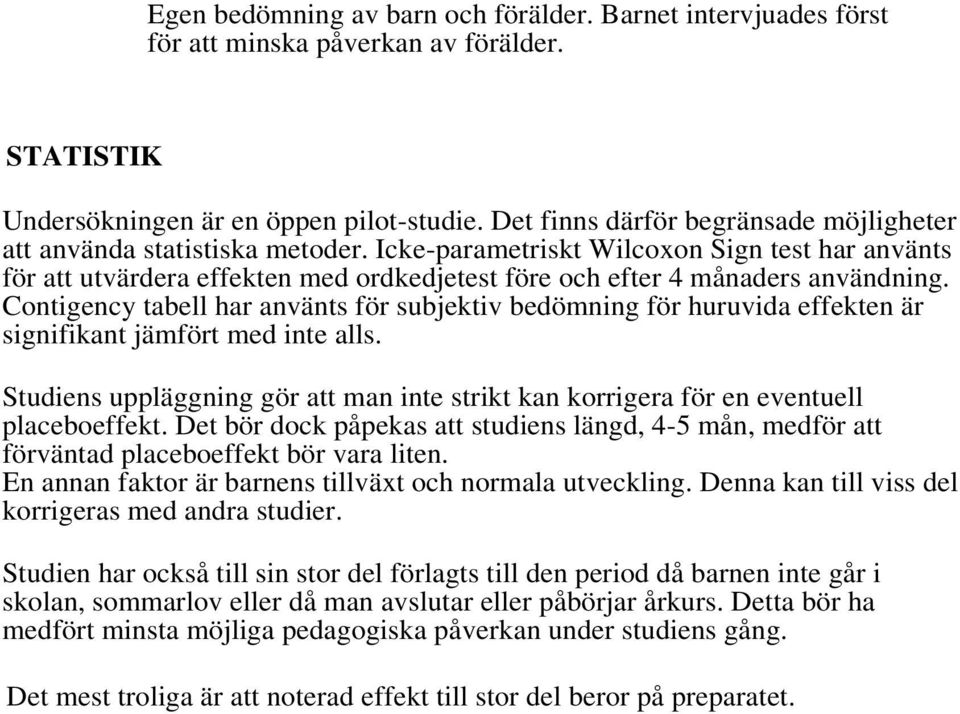 Icke-parametriskt Wilcoxon Sign test har använts för att utvärdera effekten med ordkedjetest före och efter 4 månaders användning.