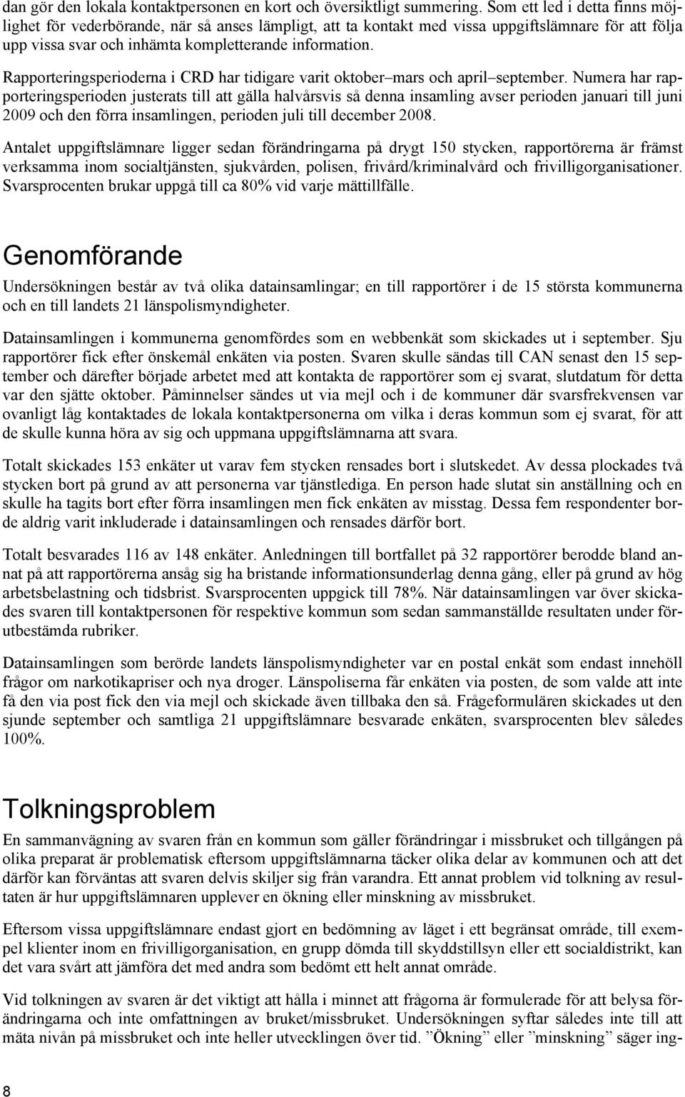 Rapporteringsperioderna i CRD har tidigare varit oktober mars och april september.