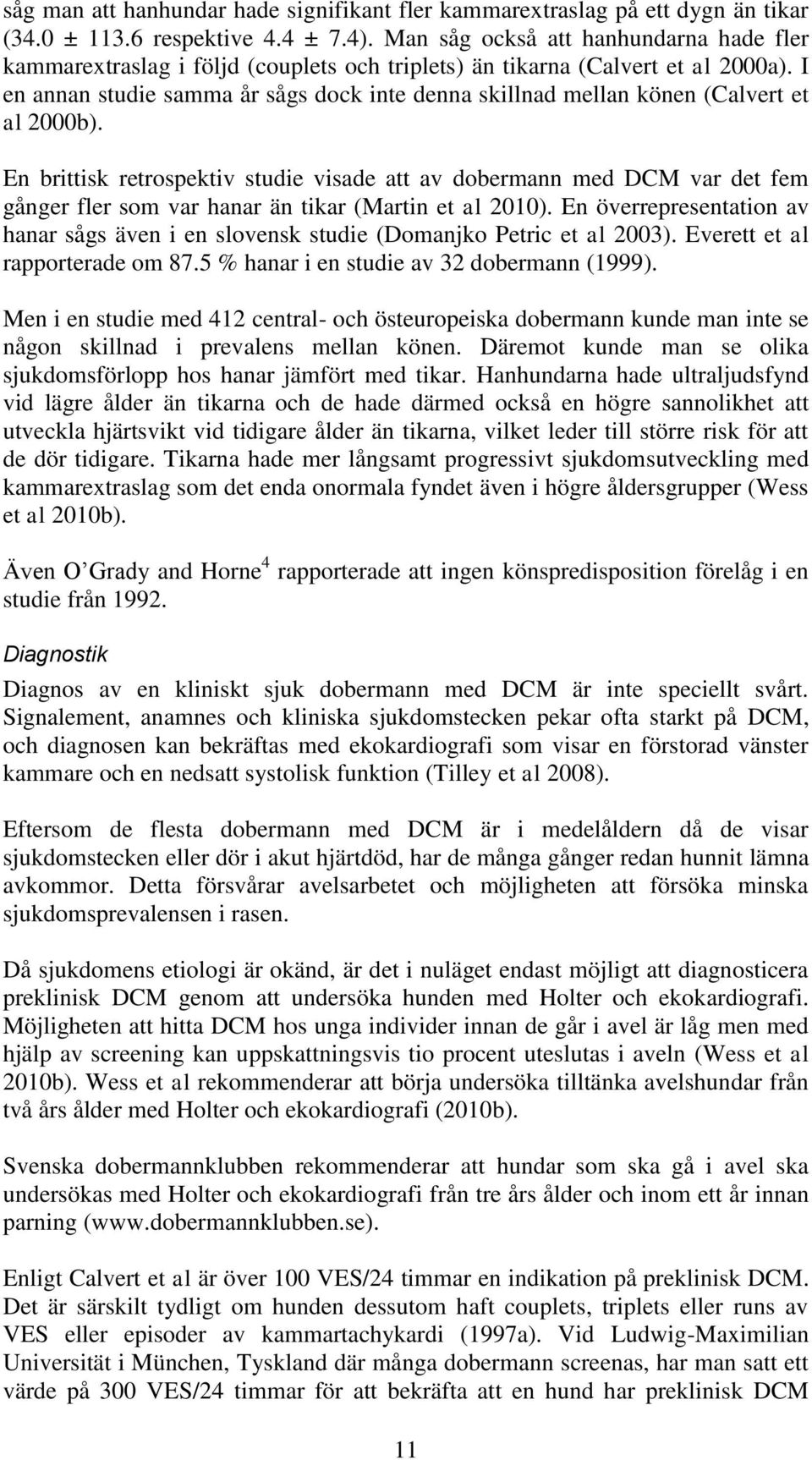 I en annan studie samma år sågs dock inte denna skillnad mellan könen (Calvert et al 2000b).