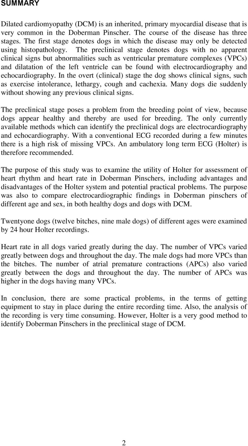 The preclinical stage denotes dogs with no apparent clinical signs but abnormalities such as ventricular premature complexes (VPCs) and dilatation of the left ventricle can be found with