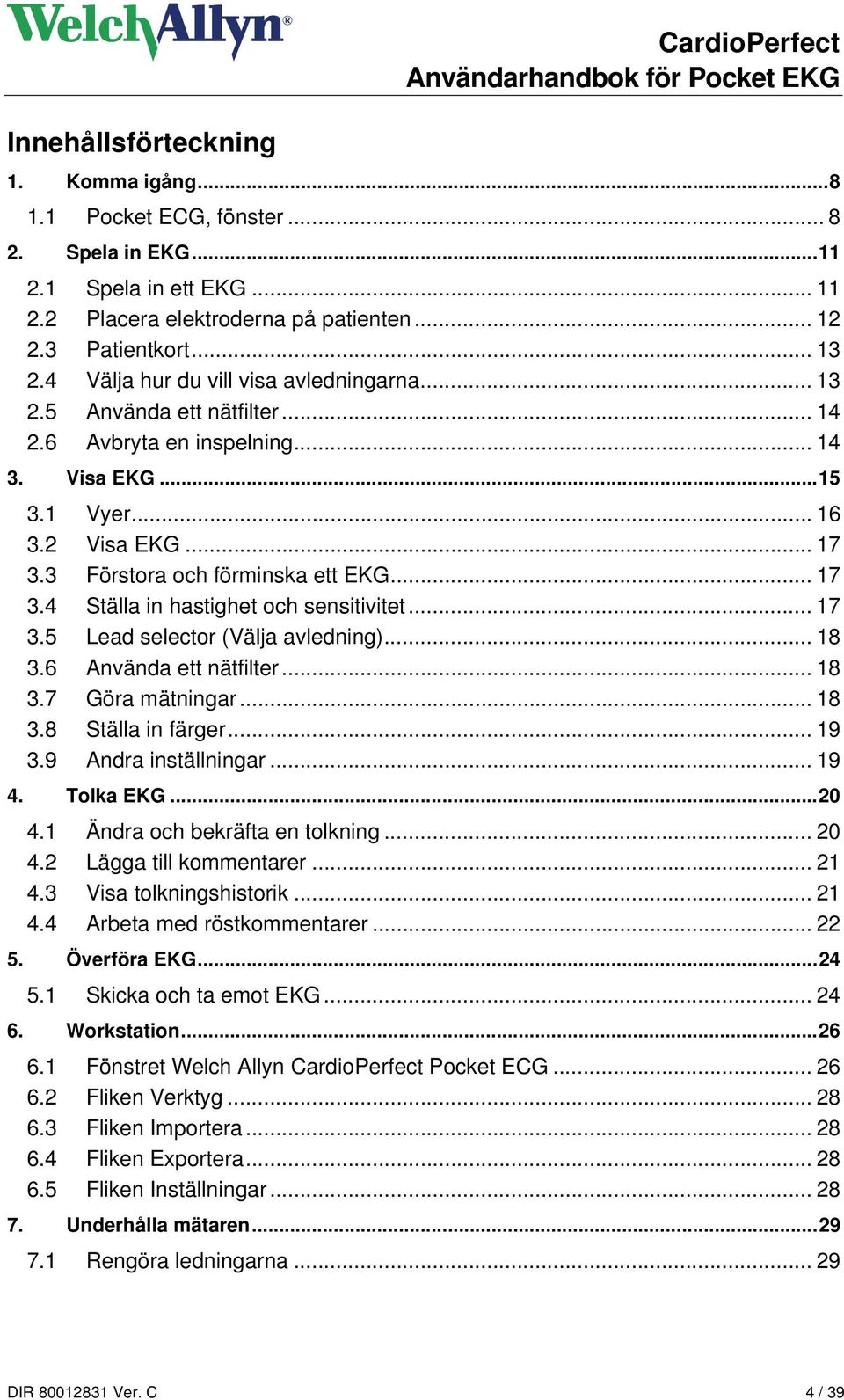 .. 17 3.4 Ställa in hastighet och sensitivitet... 17 3.5 Lead selector (Välja avledning)... 18 3.6 Använda ett nätfilter... 18 3.7 Göra mätningar... 18 3.8 Ställa in färger... 19 3.