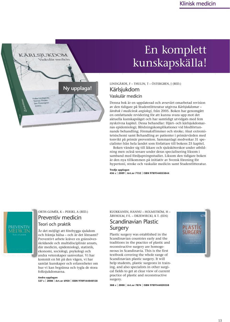 Boken har genomgått en omfattande revidering för att kunna svara upp mot det aktuella kunskapsläget och har samtidigt utvidgats med fem nyskrivna kapitel.