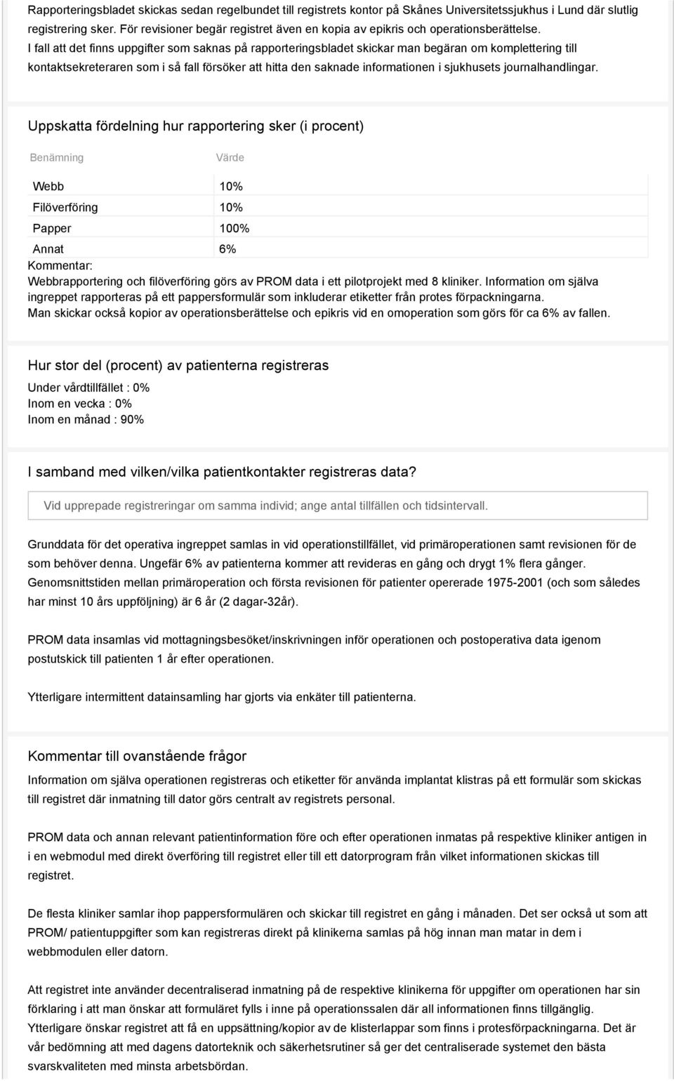 I fall att det finns uppgifter som saknas på rapporteringsbladet skickar man begäran om komplettering till kontaktsekreteraren som i så fall försöker att hitta den saknade informationen i sjukhusets