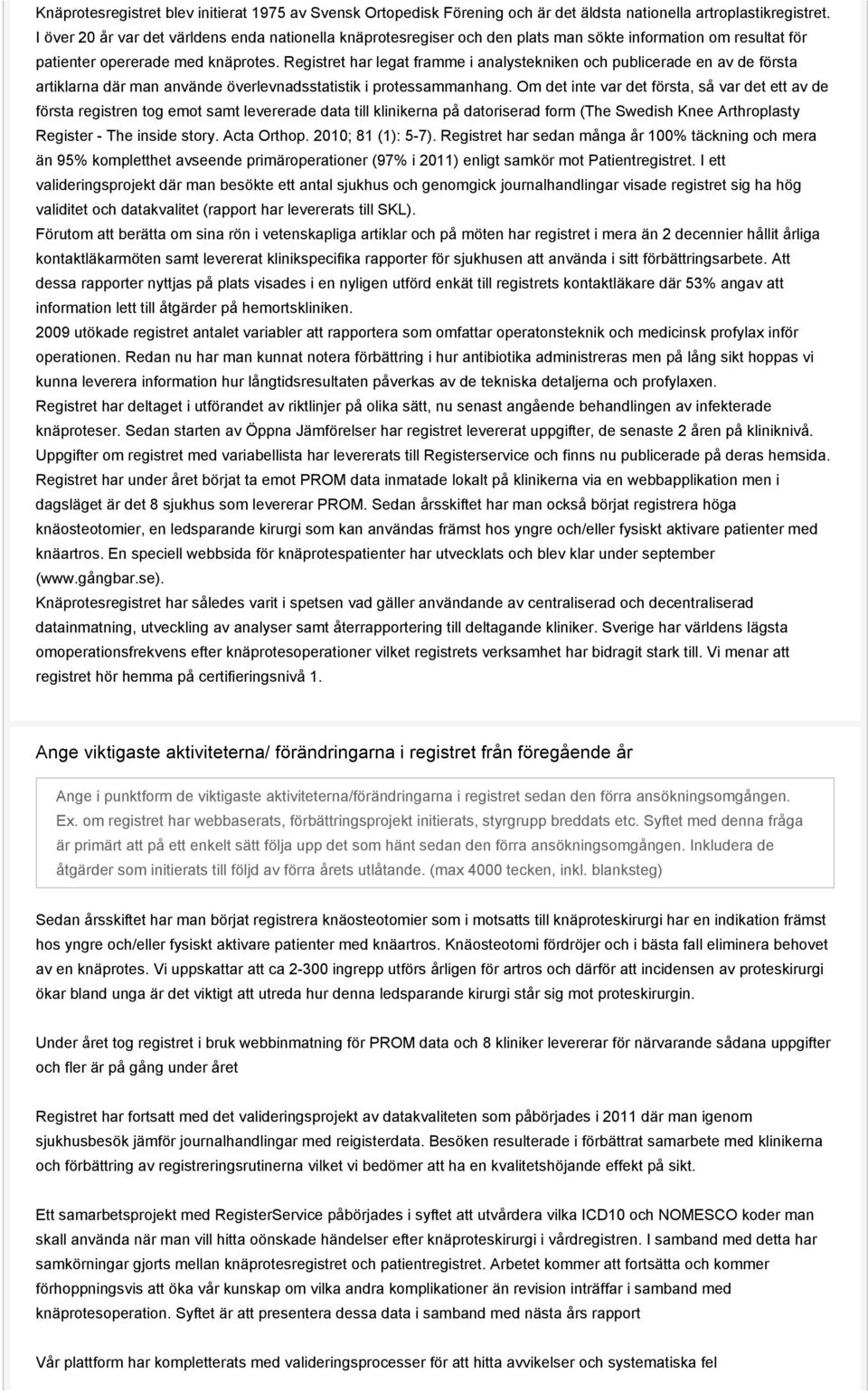 Registret har legat framme i analystekniken och publicerade en av de första artiklarna där man använde överlevnadsstatistik i protessammanhang.