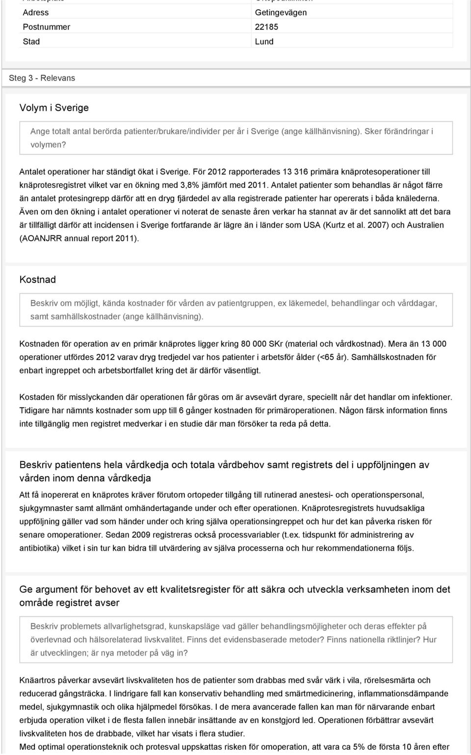 För 2012 rapporterades 13 316 primära knäprotesoperationer till knäprotesregistret vilket var en ökning med 3,8% jämfört med 2011.