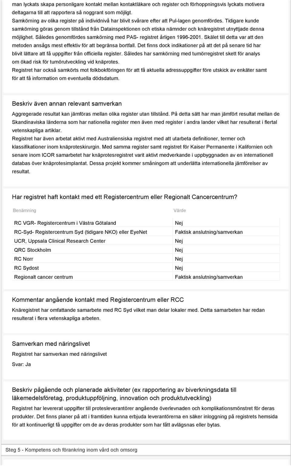 Tidigare kunde samkörning göras genom tillstånd från Datainspektionen och etiska nämnder och knäregistret utnyttjade denna möjlighet.