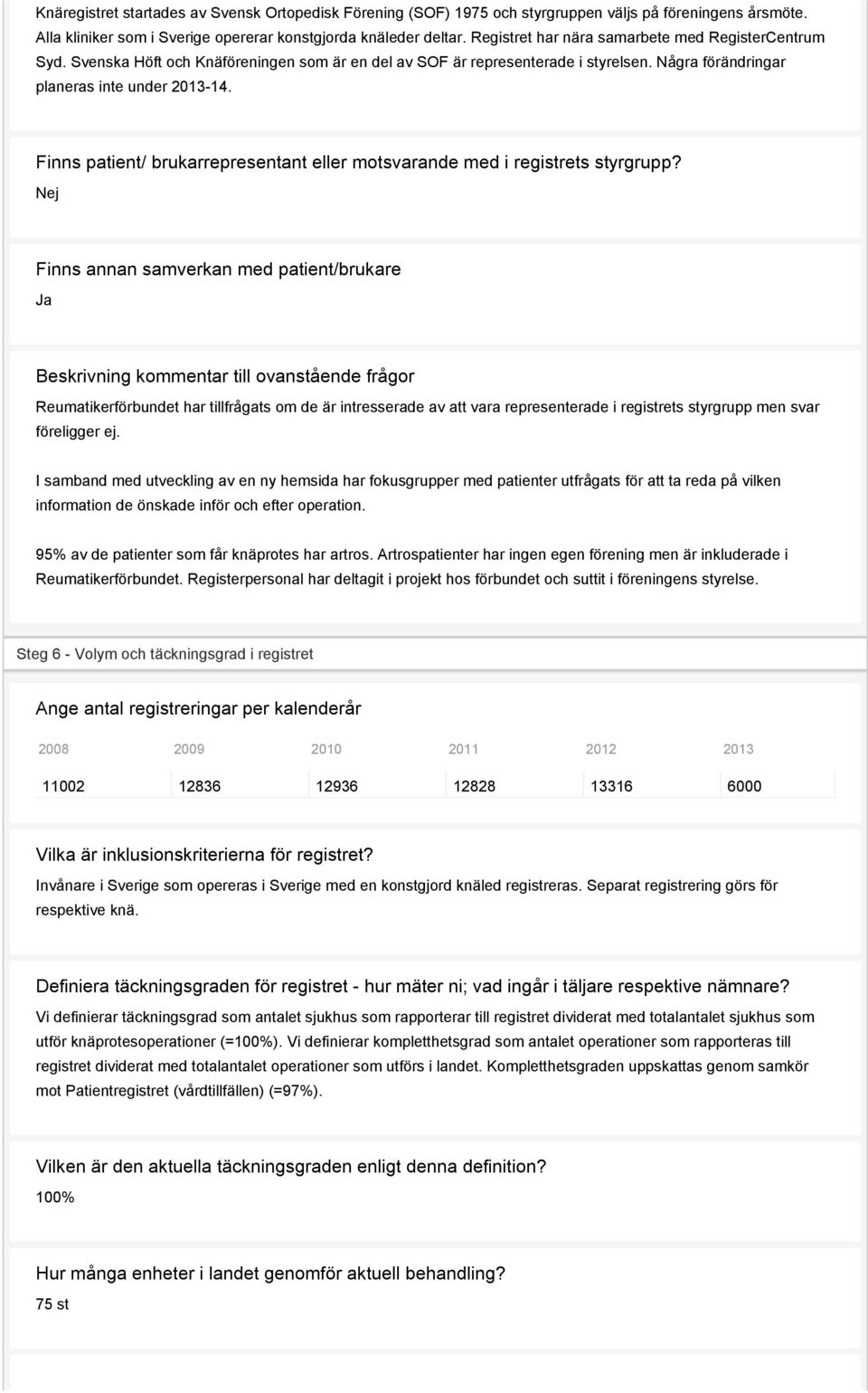 Finns patient/ brukarrepresentant eller motsvarande med i registrets styrgrupp?