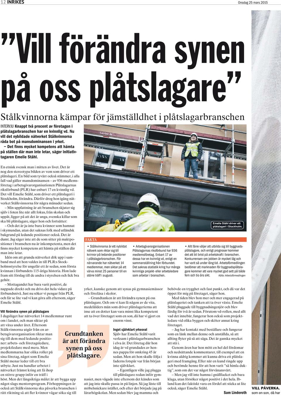 En etnisk svensk man i mitten av livet. Det är nog den stereotypa bilden av vem som driver ett plåtslageri.