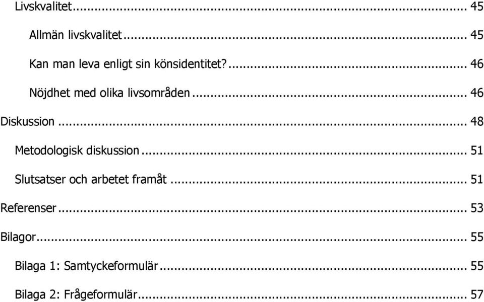 ... 46 Nöjdhet med olika livsområden... 46 Diskussion.