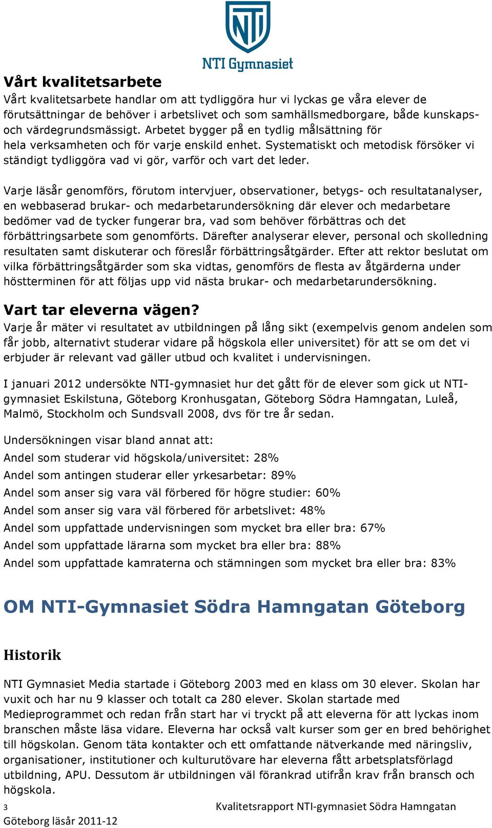 Systematiskt och metodisk försöker vi ständigt tydliggöra vad vi gör, varför och vart det leder.