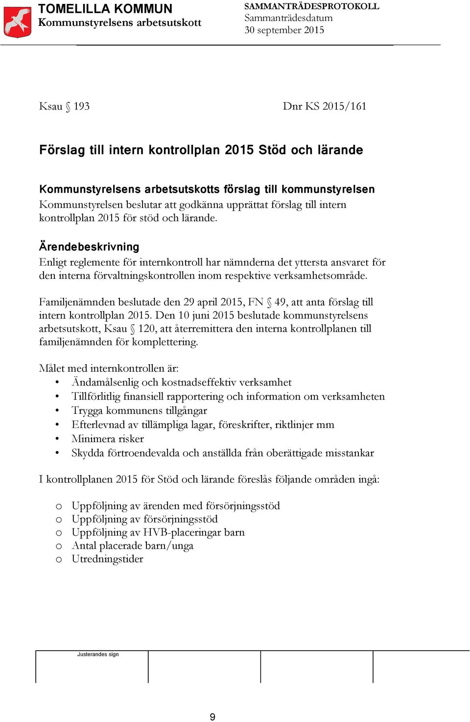 Familjenämnden beslutade den 29 april 2015, FN 49, att anta förslag till intern kontrollplan 2015.