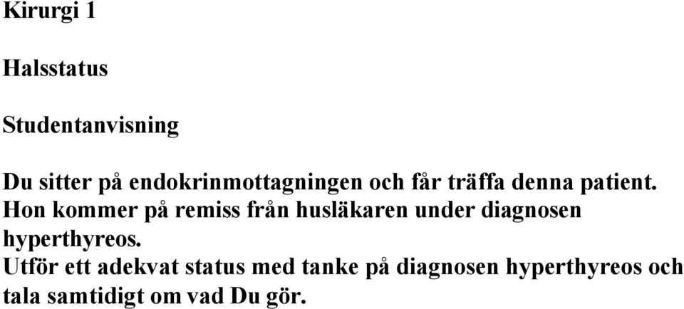 Hon kommer på remiss från husläkaren under diagnosen hyperthyreos.