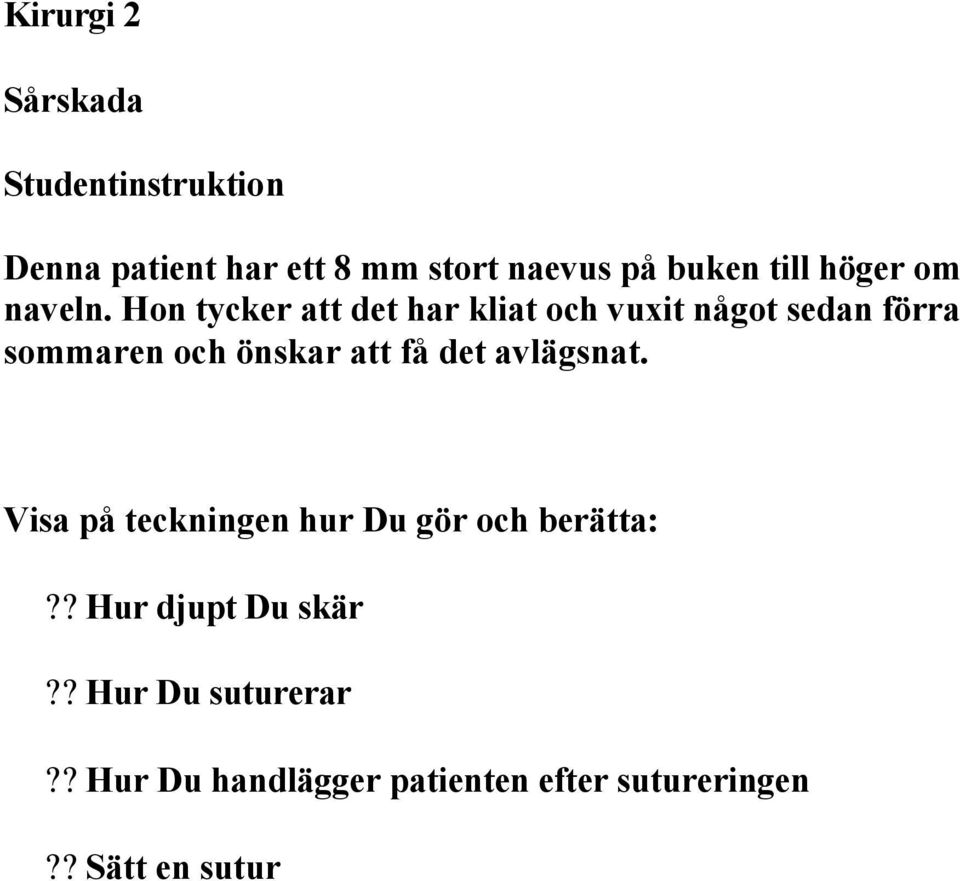 Hon tycker att det har kliat och vuxit något sedan förra sommaren och önskar att få det