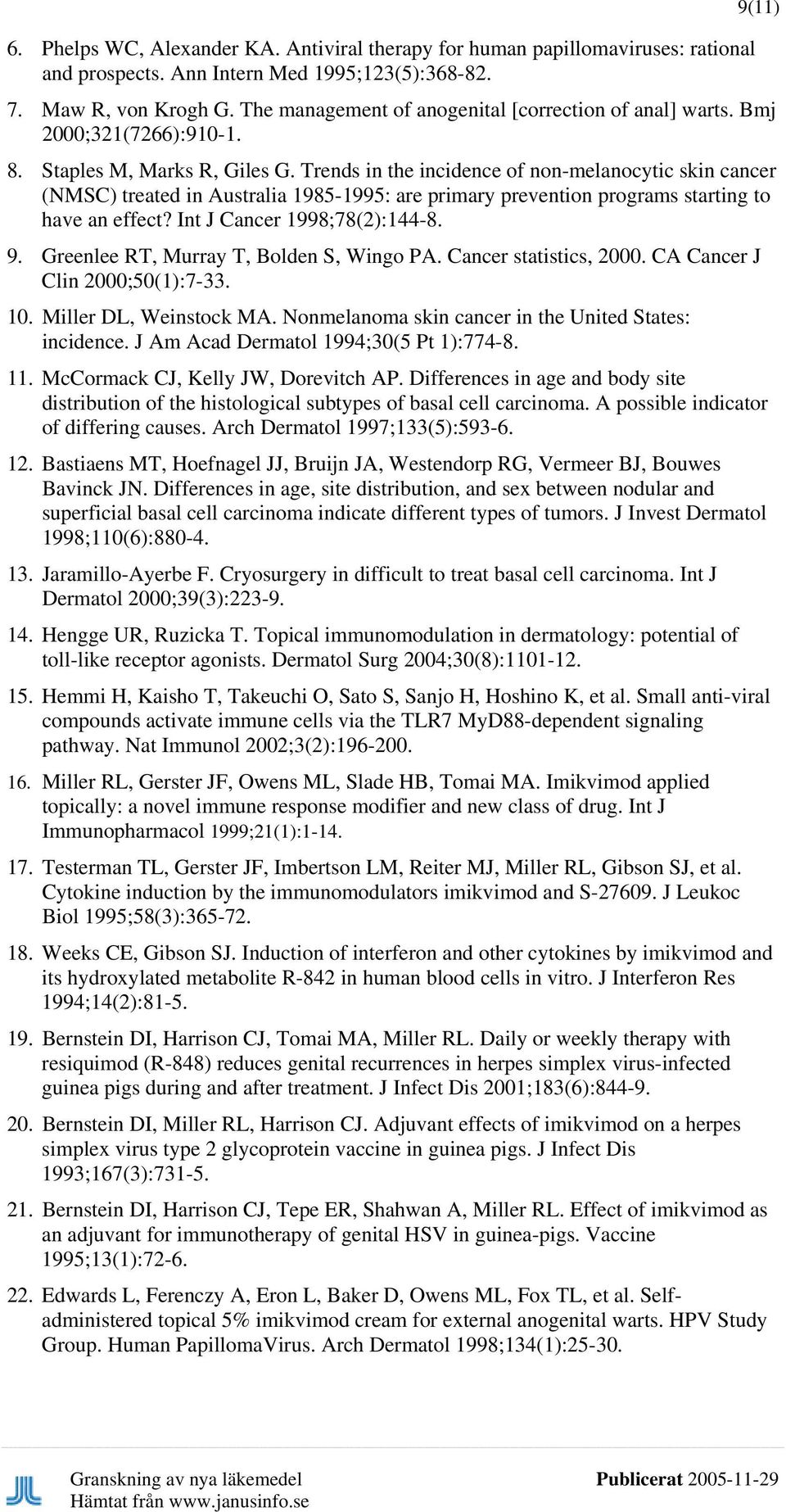 Trends in the incidence of non-melanocytic skin cancer (NMSC) treated in Australia 1985-1995: are primary prevention programs starting to have an effect? Int J Cancer 1998;78(2):144-8. 9.