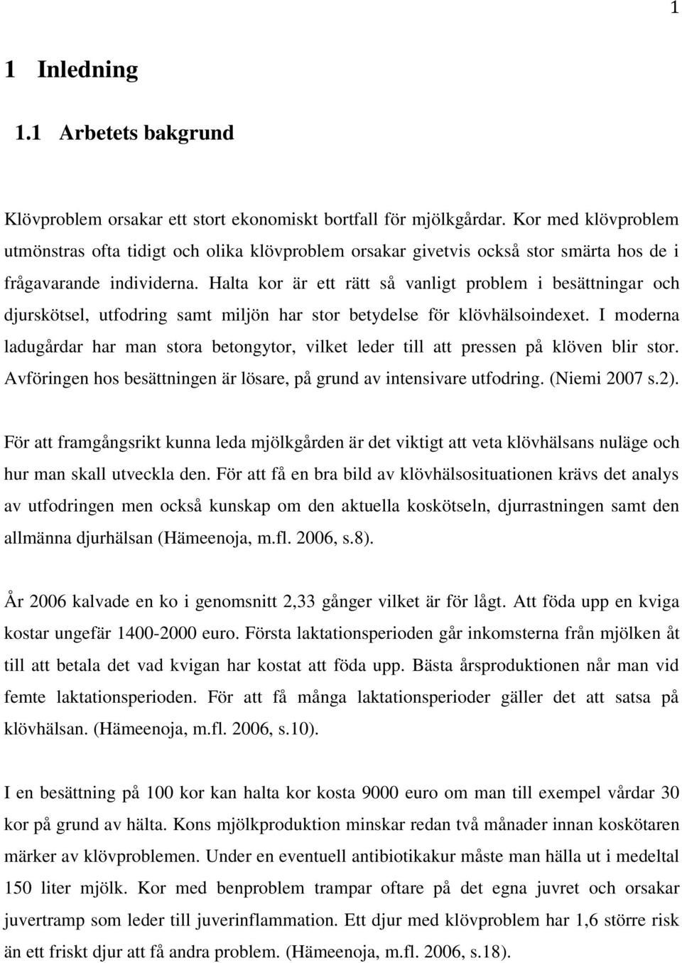 Halta kor är ett rätt så vanligt problem i besättningar och djurskötsel, utfodring samt miljön har stor betydelse för klövhälsoindexet.