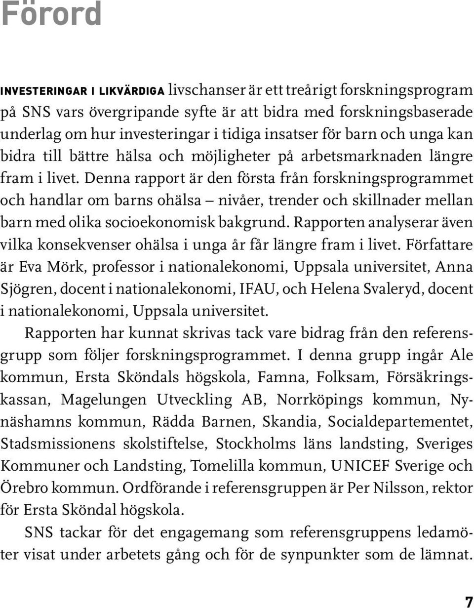 Denna rapport är den första från forskningsprogrammet och handlar om barns ohälsa nivåer, trender och skillnader mellan barn med olika socioekonomisk bakgrund.