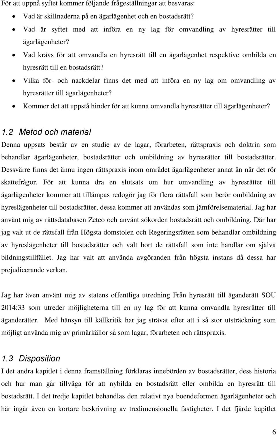 Vad krävs för att omvandla en hyresrätt till en ägarlägenhet respektive ombilda en hyresrätt till en bostadsrätt?