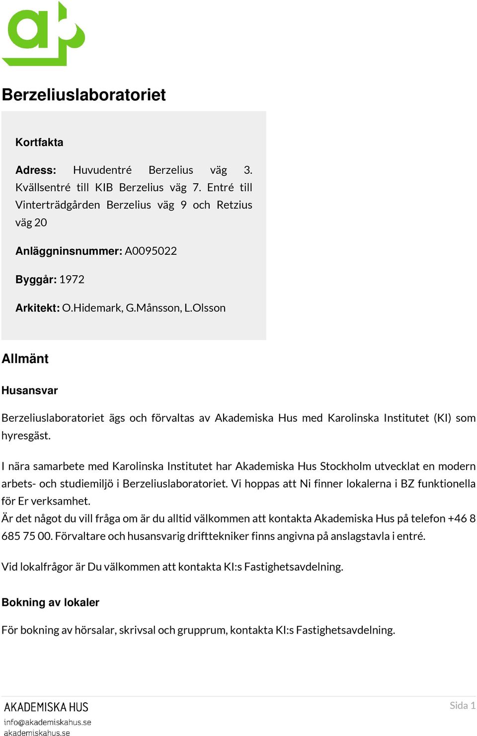 Olsson Husansvar Berzeliuslaboratoriet ägs och förvaltas av Akademiska Hus med Karolinska Institutet (KI) som hyresgäst.