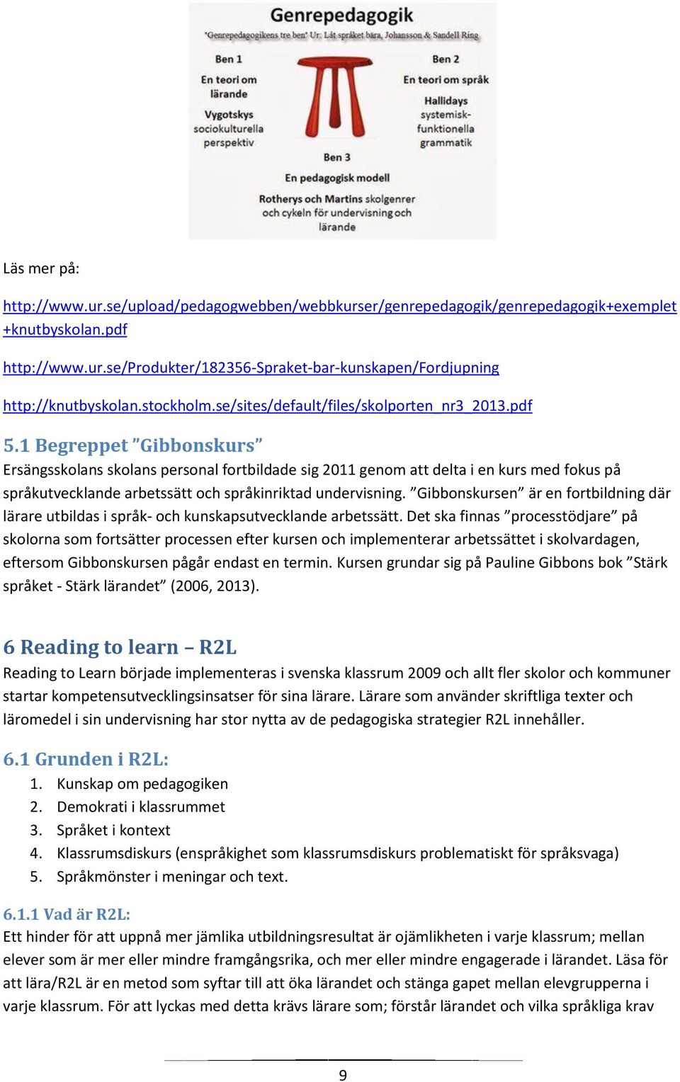 1 Begreppet Gibbonskurs Ersängsskolans skolans personal fortbildade sig 2011 genom att delta i en kurs med fokus på språkutvecklande arbetssätt och språkinriktad undervisning.