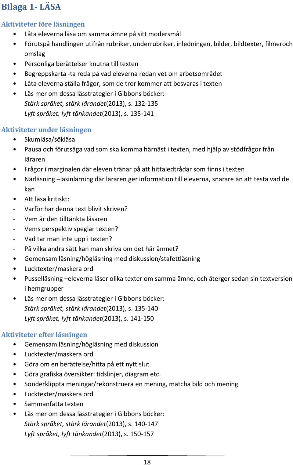 lässtrategier i Gibbons böcker: Stärk språket, stärk lärandet(2013), s. 132-135 Lyft språket, lyft tänkandet(2013), s.