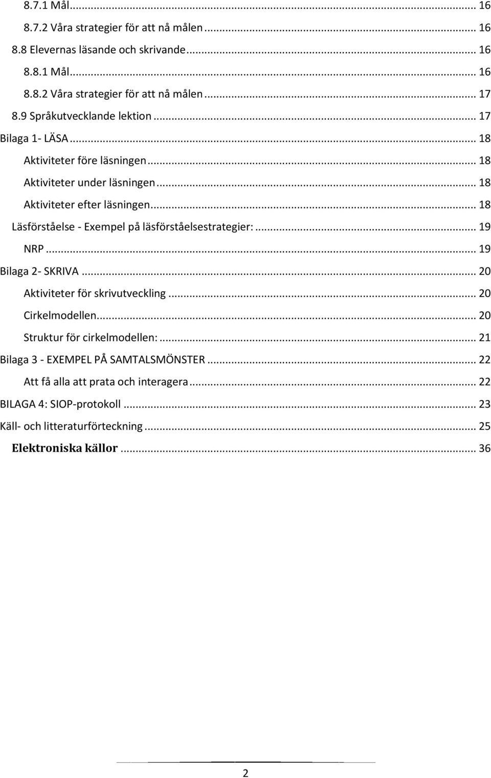 .. 18 Läsförståelse - Exempel på läsförståelsestrategier:... 19 NRP... 19 Bilaga 2- SKRIVA... 20 Aktiviteter för skrivutveckling... 20 Cirkelmodellen.