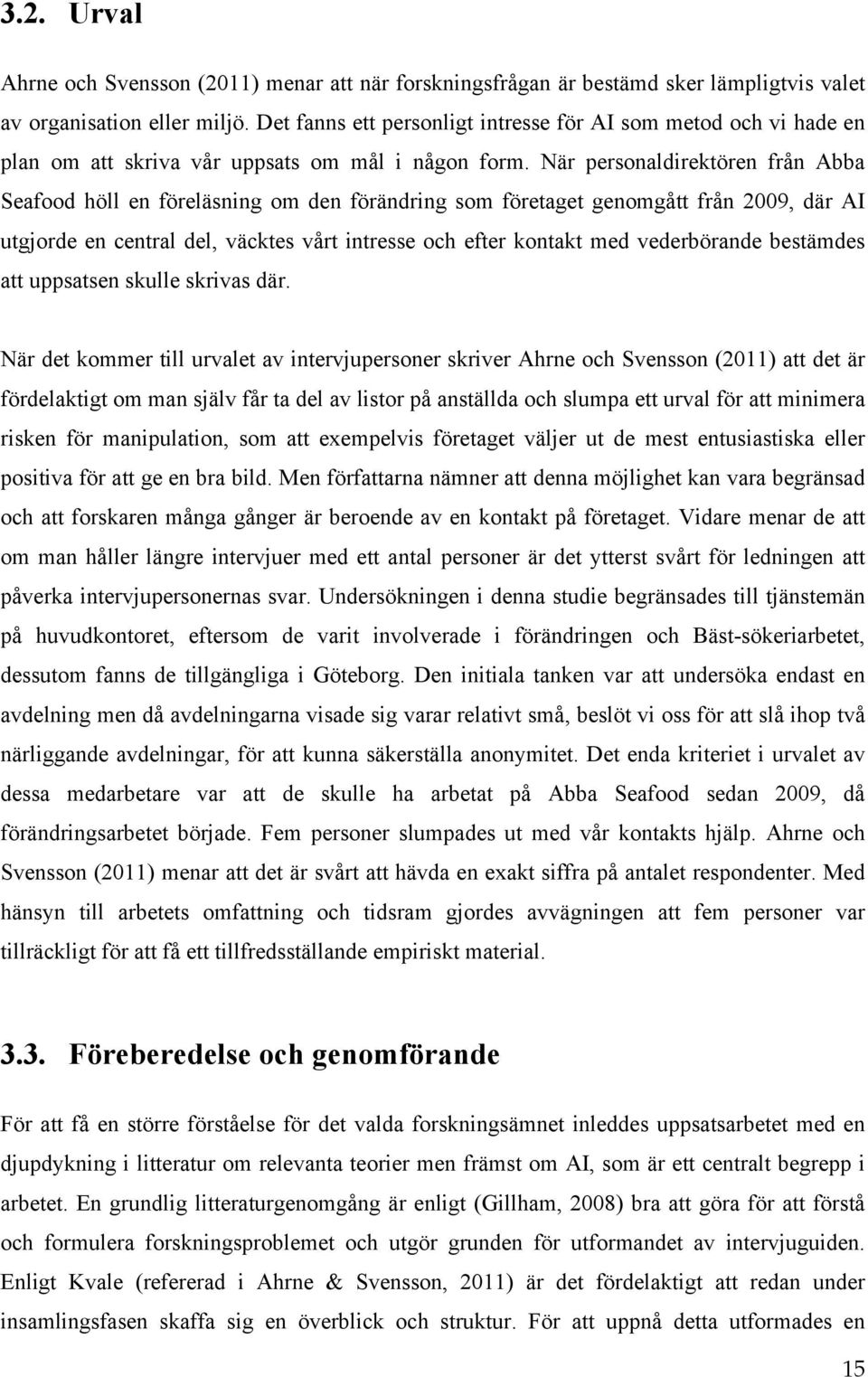 När personaldirektören från Abba Seafood höll en föreläsning om den förändring som företaget genomgått från 2009, där AI utgjorde en central del, väcktes vårt intresse och efter kontakt med