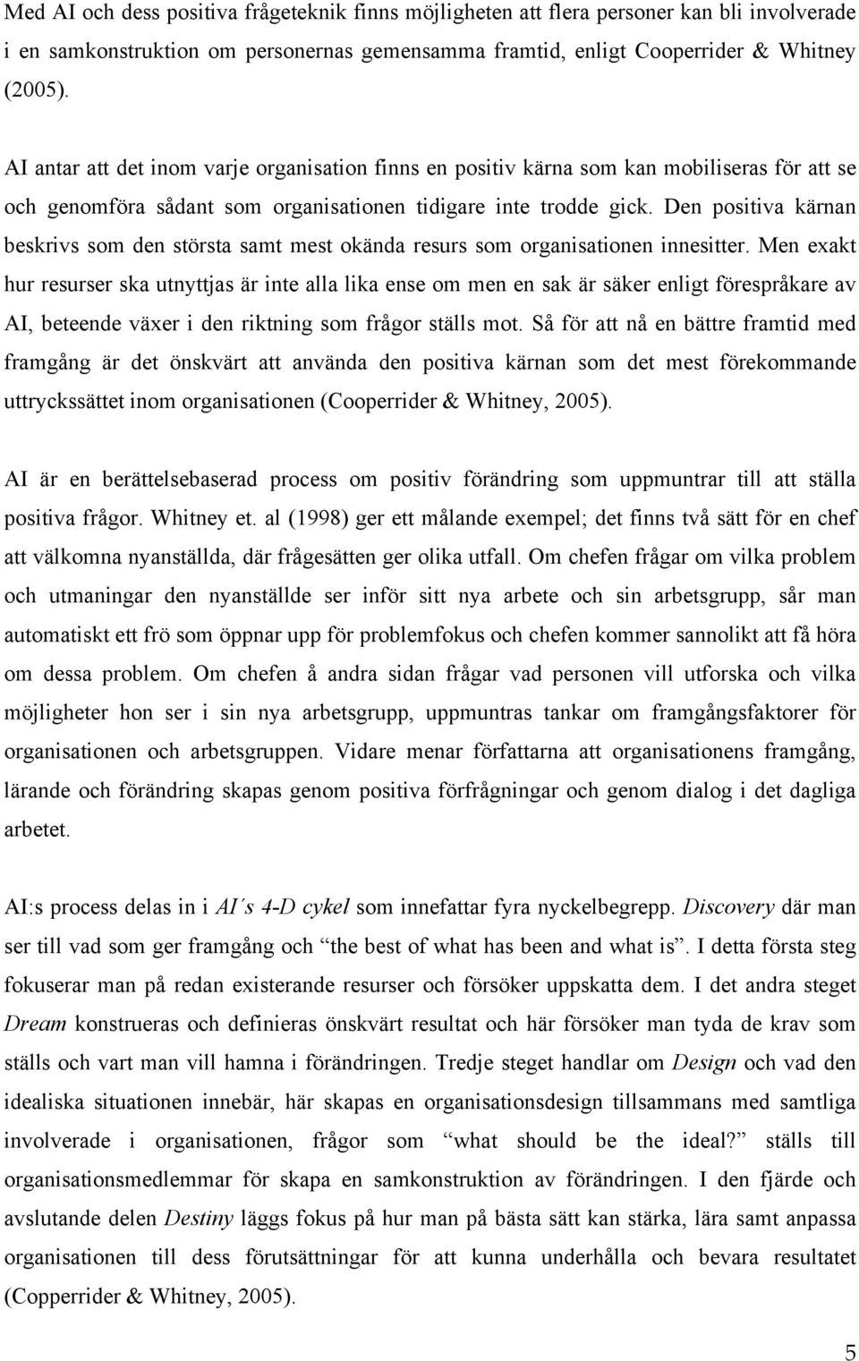 Den positiva kärnan beskrivs som den största samt mest okända resurs som organisationen innesitter.