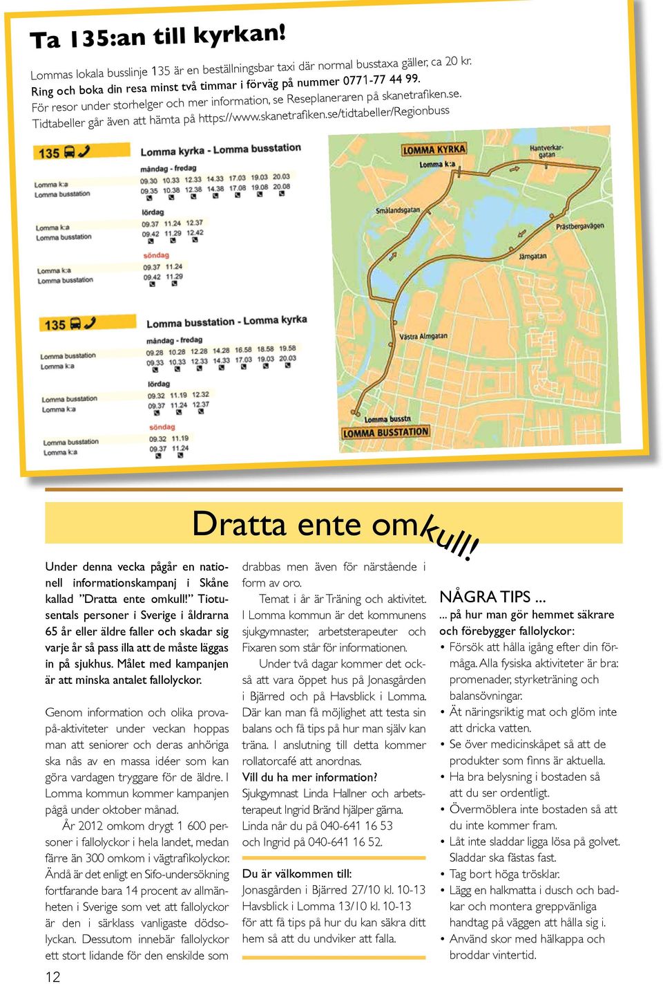 Under denna vecka pågår en nationell informationskampanj i Skåne kallad Dratta ente omkull!