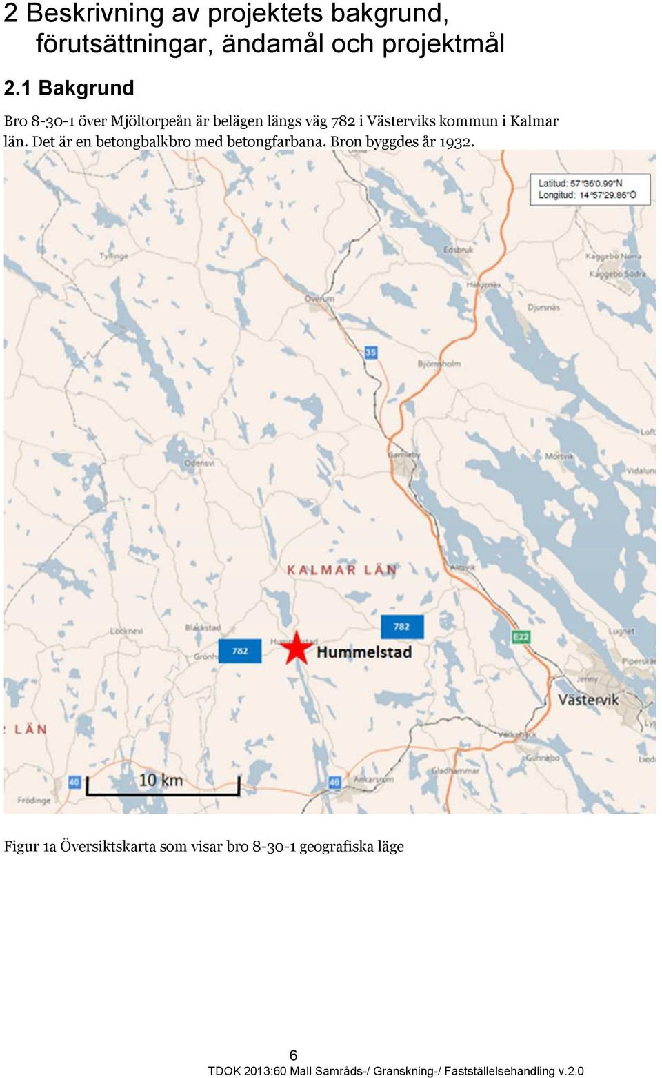 län. Det är en betongbalkbro med betongfarbana. Bron byggdes år 1932.