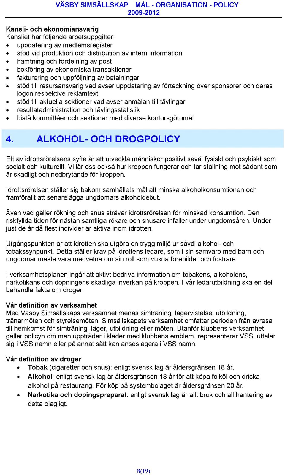 aktuella sektioner vad avser anmälan till tävlingar resultatadministration och tävlingsstatistik bistå kommittéer och sektioner med diverse kontorsgöromål 4.