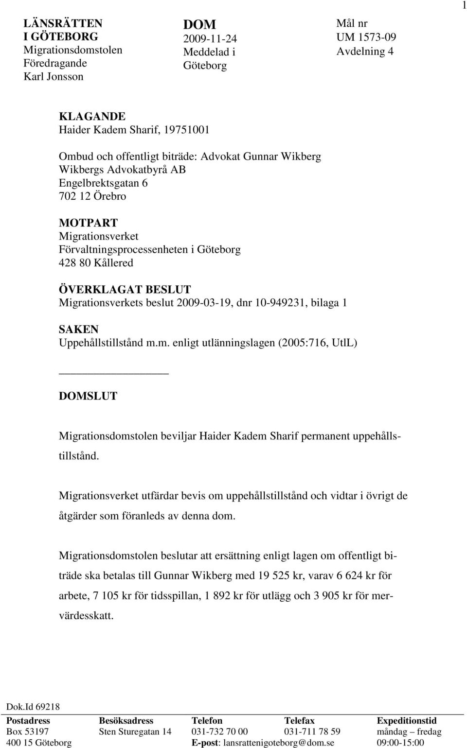 Migrationsverkets beslut 2009-03-19, dnr 10-949231, bilaga 1 SAKEN Uppehållstillstånd m.