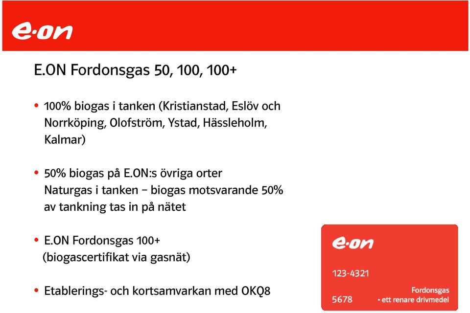 ON:s övriga orter Naturgas i tanken biogas motsvarande 50% av tankning tas in