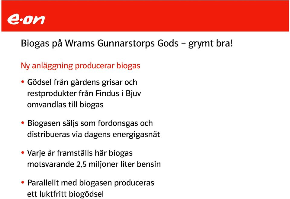 Bjuv omvandlas till biogas Biogasen säljs som fordonsgas och distribueras via dagens