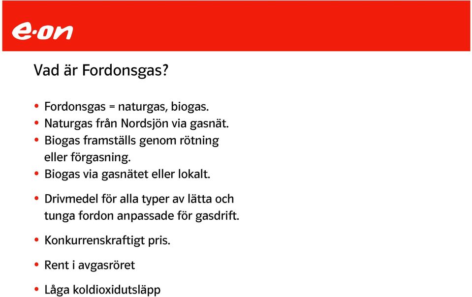 Biogas framställs genom rötning eller förgasning.