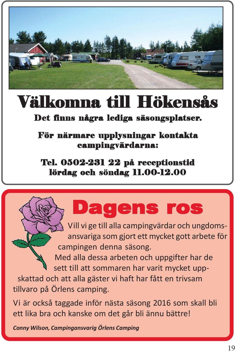 00 Dagens Da ros r Vill vi ge till alla campingvärdar och ungdomsansvariga som gjort ett mycket gott arbete för campingen denna säsong.