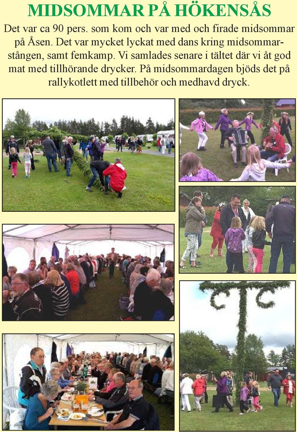 Det var mycket lyckat med dans kring midsommarstången, samt femkamp.