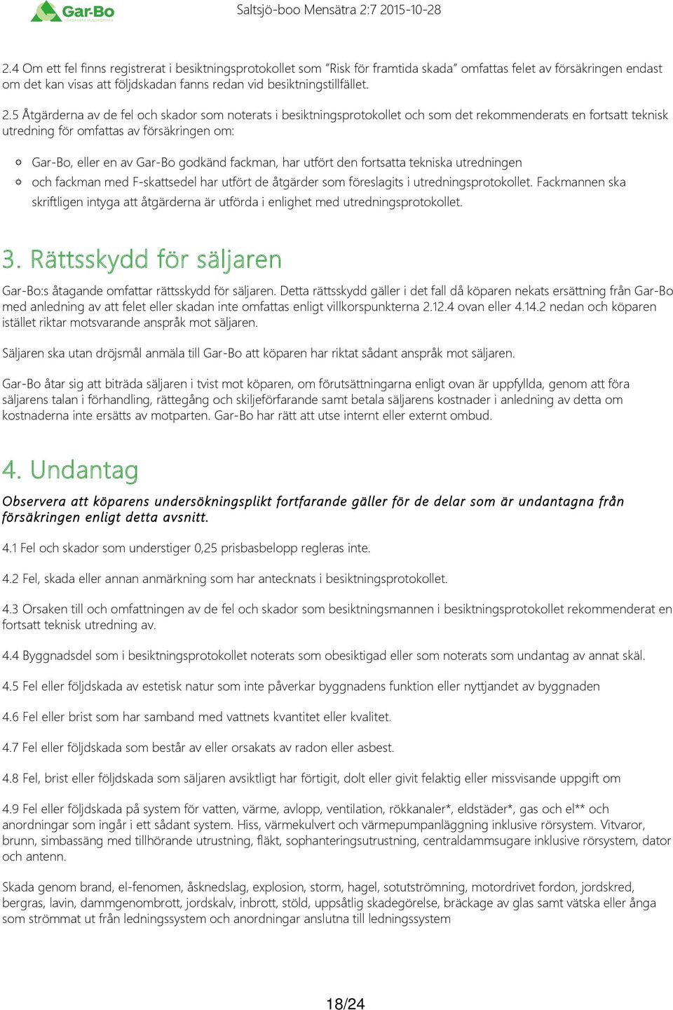 fackman, har utfört den fortsatta tekniska utredningen och fackman med F skattsedel har utfört de åtgärder som föreslagits i utredningsprotokollet.