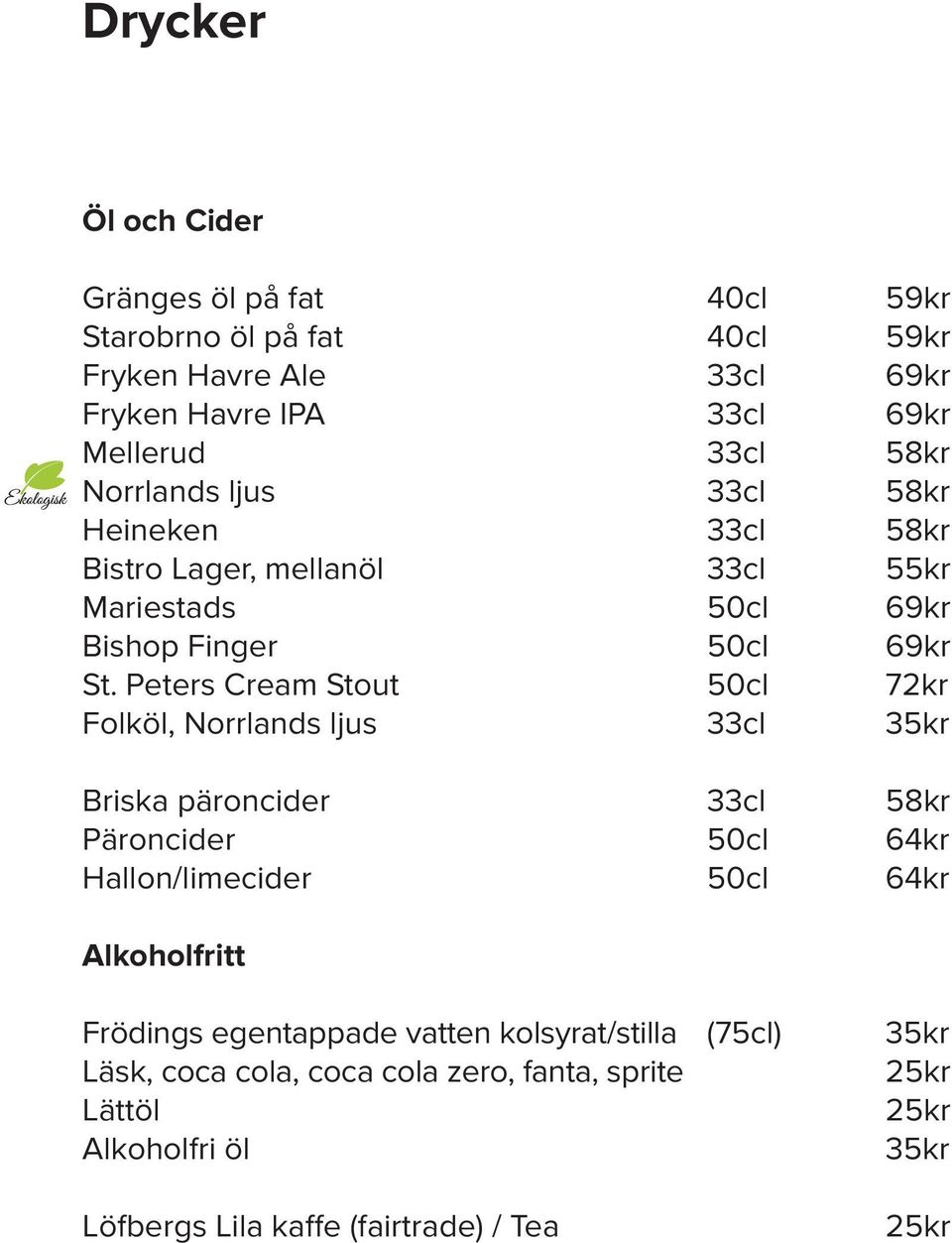 Peters Cream Stout 50cl 72kr Folköl, Norrlands ljus 33cl 35kr Briska päroncider 33cl 58kr Päroncider 50cl 64kr Hallon/limecider 50cl 64kr Alkoholfritt