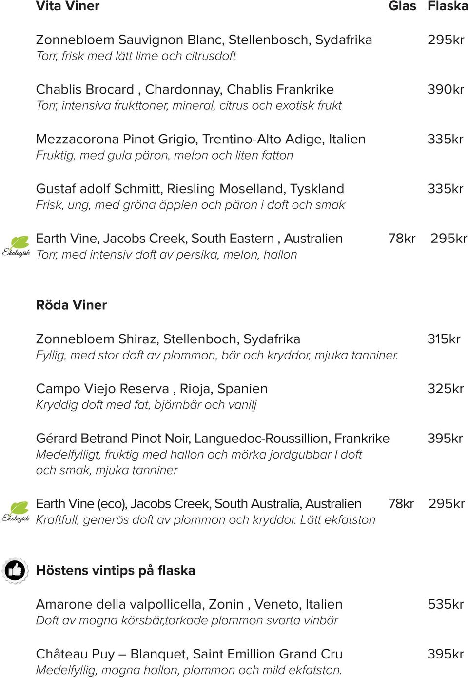 och päron i doft och smak Glas Flaska 295kr 390kr 335kr 335kr Earth Vine, Jacobs Creek, South Eastern, Australien 78kr 295kr Torr, med intensiv doft av persika, melon, hallon Röda Viner Zonnebloem