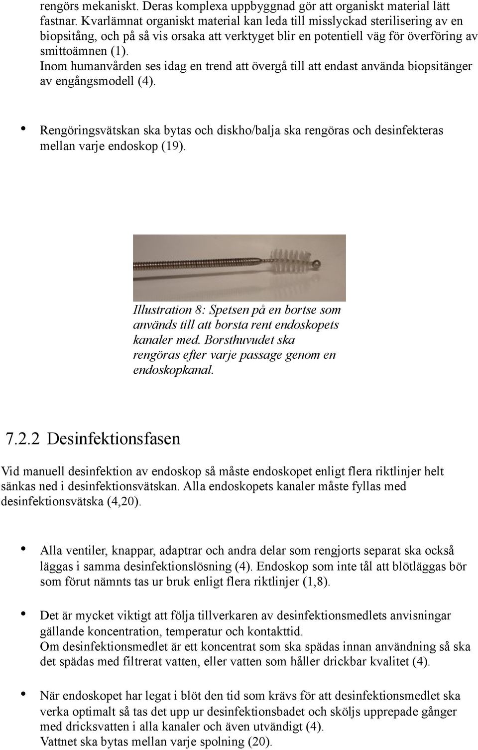 Inom humanvården ses idag en trend att övergå till att endast använda biopsitänger av engångsmodell (4).