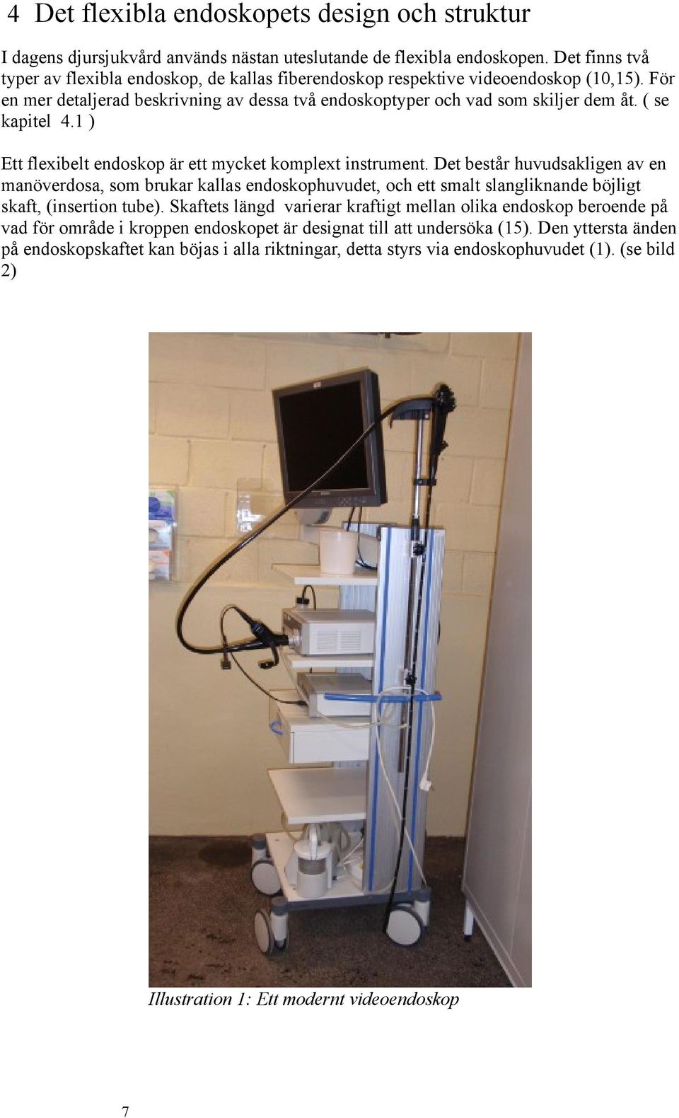 ( se kapitel 4.1 ) Ett flexibelt endoskop är ett mycket komplext instrument.