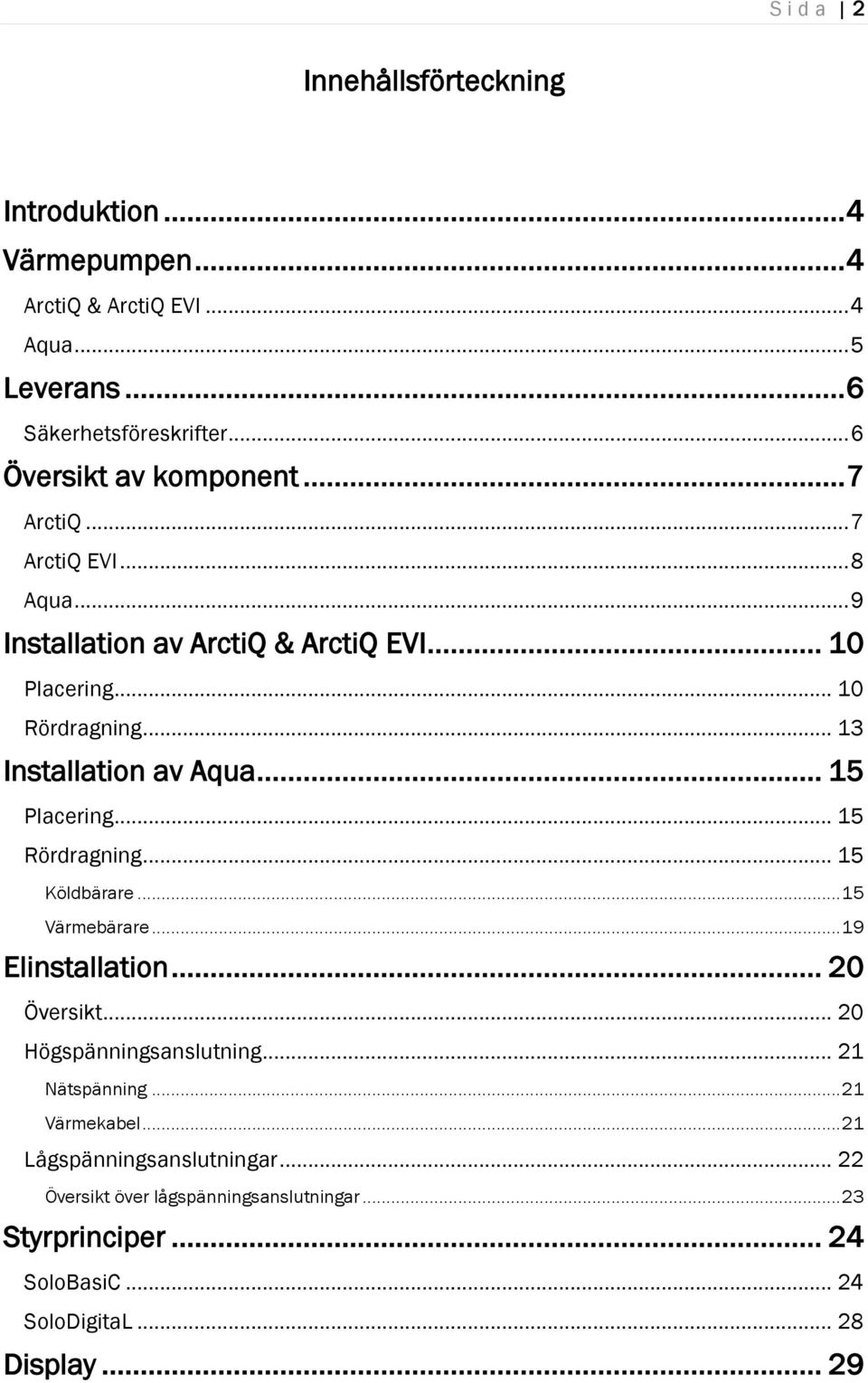 .. 13 Installation av Aqua... 15 Placering... 15 Rördragning... 15 Köldbärare... 15 Värmebärare... 19 Elinstallation... 20 Översikt.