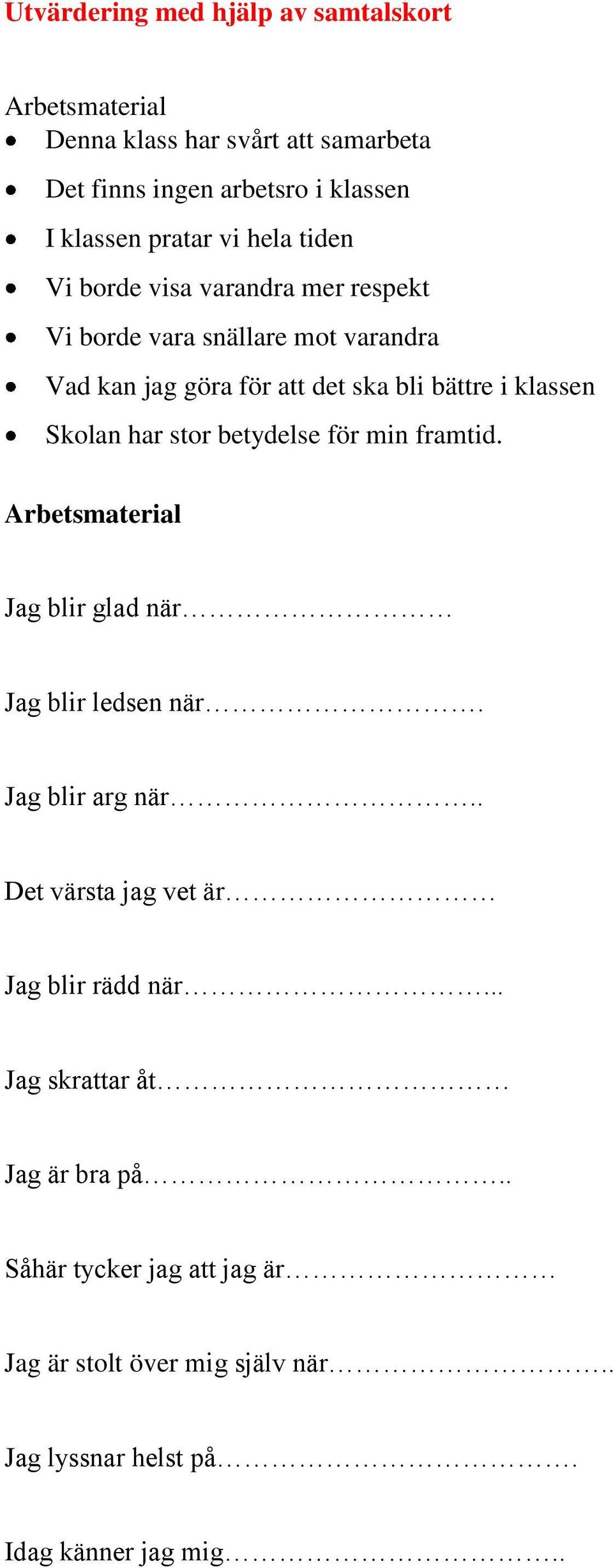 har stor betydelse för min framtid. Arbetsmaterial Jag blir glad när Jag blir ledsen när. Jag blir arg när.